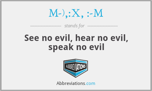 M-),:X, :-M - See no evil, hear no evil, speak no evil